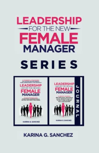 Leadership For The New Female Manager Book + Journal (2 Book Series): Book + 12-Month Journal with Prompts, Weekly Affirmations, and 21 Strategies To … Series (2-in-1 Book + Journal Series))